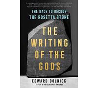 The Writing of the Gods: The Race to Decode the Rosetta Stone