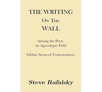 THE WRITING ON THE WALL: Among the Poets on Apocalypse Field, Global Arena of Consciousness
