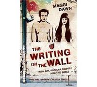 The Writing on the Wall: High Art, Popular Culture and the Bible Dawn, Maggi (Auteur)