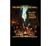 THE WRITING ON THE WALL: Lessons in Pride, Power, and Purpose