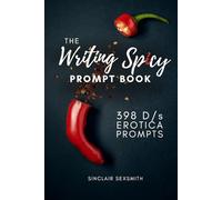 The Writing Spicy Prompt Book: 398 D/s and Power Exchange Erotica Writing Prompts