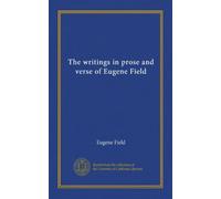 The writings in prose and verse of Eugene Field (Vol-1)