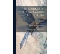 The Writings Of Henry Wadsworth Longfellow: With Bibliographical And Critical Notes; Volume 11