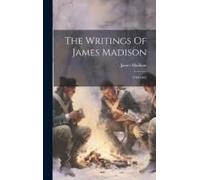 The Writings Of James Madison: 1790-1802