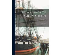 The Writings Of James Madison: 1803-1807