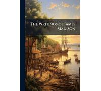 The Writings of James Madison