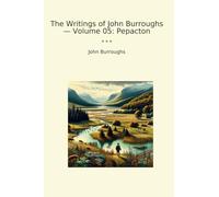 The Writings of John Burroughs - Volume 05: Pepacton
