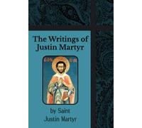 The Writings of Justin Martyr