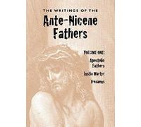 The Writings Of The Ante-Nicene Fathers, Volume One