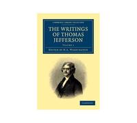 The Writings Of Thomas Jefferson - Volume 1