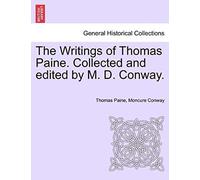 The Writings Of Thomas Paine. Collected And Edited By M. D. Conway. Volume I