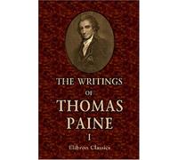 The Writings of Thomas Paine: Volume 1