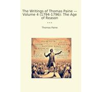 The Writings of Thomas Paine - Volume 4 (1794-1796): The Age of Reason