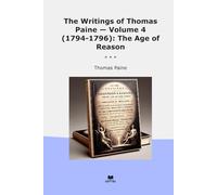 The Writings of Thomas Paine - Volume 4 (1794-1796): The Age of Reason