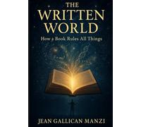 THE WRITTEN WORLD: How a Book Rules All Things