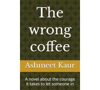 The wrong coffee: A novel about the courage it takes to let someone in