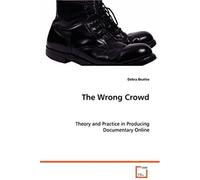 The Wrong Crowd: Theory And Practice In Producing Documentary Online