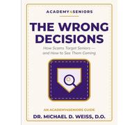 The Wrong Decisions: How Scams Target Seniors - and How to See Them Coming