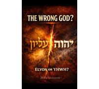 The Wrong God?: Elyon or YHWH?