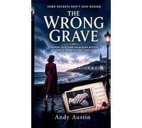 The Wrong Grave: A Gripping Dual-Timeline Murder Mystery of Secrets, Identity, and a Dead Man Who Was Never Buried