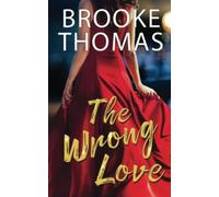 The Wrong Love: A Twisted Tale Of Romance, Secrets, And Lies
