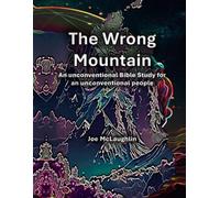 The Wrong Mountain: An Unconventional Bible Study for an Unconventional People
