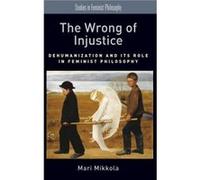 The Wrong of Injustice by Mikkola Mari Tutorial Fellow Somerville College amp Associate Professor Faculty of Philosophy Tutorial Fellow Somerville College Mikkola Mari Tutorial Fellow Somerville Colle