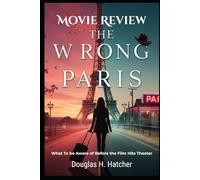 The Wrong Paris (Movie Review): What To be Aware of Before the Film Hits Theater