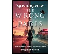 The Wrong Paris (Movie Review): What To be Aware of Before the Film Hits Theater