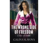 The Wrong Side of Freedom A True-Life Drama - Galina Slavova - Gitana Dreams Production LLC - ebook (ePub) - Livre