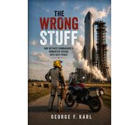 THE WRONG STUFF: ONE RETIRED SUBMARINER'S UNWANTED VOYAGE INTO DEEP SPACE