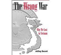 The Wrong War: Why We Lost in Vietnam