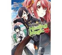 The Wrong Way to Use Healing Magic Volume 5 The Manga Companion by Kurokata Kurokata (Auteur)