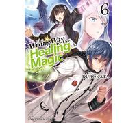 The Wrong Way to Use Healing Magic Volume 6: Light Novel