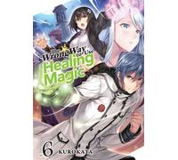 The Wrong Way to Use Healing Magic Volume 6 Light Novel - Kurokata Kurokata - One Peace Books - ebook (ePub illustré) - Livre