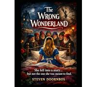 THE WRONG WONDERLAND. Alice never expected to wake up here. Mystery, Suspense Fairy Tail Thriller: She fell into a story ... but not the one she was meant to find.