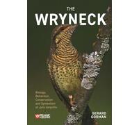 The Wryneck: Biology, Behaviour, Conservation and Symbolism of Jynx Torquilla