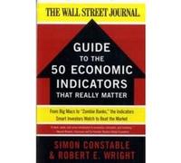 The WSJ Guide to the 50 Economic Indicators That Really Matter by Robert E. Wright Paperback Book Simon Constable, (Auteur)