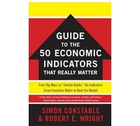 The WSJ Guide to the 50 Economic Indicators That Really Matter: From Big Macs to "Zombie Banks," the Indicators Smart Investors Watch to Beat the Market - Irreverent Insights for Savvy Forecasting