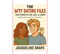 The WTF Dating Files: True Stories of Love, Lust, and Lunacy: A Memoir Based on Actual Disasters