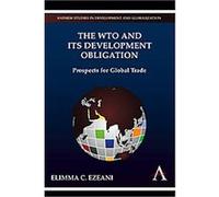 The Wto and Its Development Obligation, Anthem Studies in Development and Globalization Elimma C. Ezeani (Auteur)