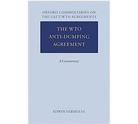 The WTO Anti-Dumping Agreement, Oxford Commentaries on International Law: Oxford Commentaries On The GATT/WTO Agreements Edwin Vermulst (Auteur)