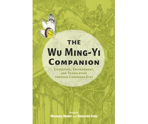 The Wu Ming-Yi Companion: Literature, Environment, and Translation through Compound Eyes