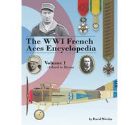 The WWI French Aces Encyclopedia: Volume 1: Achard to Boyau