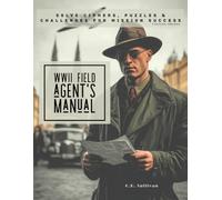 The WWII Field Agent's Manual: Solve Ciphers, Puzzles & Challenges For Mission Success Vintage Edition