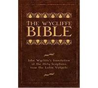The Wycliffe Bible: John Wycliffe's Translation of the Holy Scriptures from the Latin Vulgate