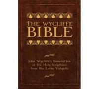 The Wycliffe Bible: John Wycliffe's Translation of the Holy Scriptures from the Latin Vulgate