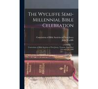 The Wycliffe Semi-Millennial Bible Celebration: Convention Of Bible Societies Of New Jersey, Trenton, September 21st And 22d, 1880