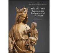 The Wyvern Collection: Medieval And Renaissance Sculpture And Metalwork