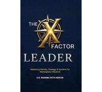 THE X FACTOR LEADER: Mastering Identity, Strategy & Systems for Marketplace Influence